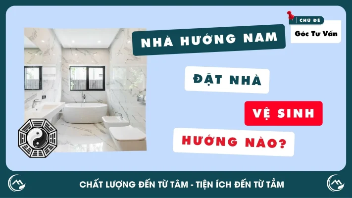 Nhà Hướng Nam Đặt Nhà Vệ Sinh Hướng Nào?